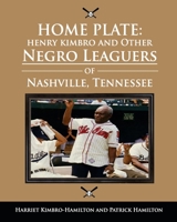 HOME PLATE: Henry Kimbro and Other Negro Leaguers of Nashville, Tennessee B08N3JM5ZV Book Cover