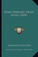 Some Heresies Dealt With 1104306654 Book Cover