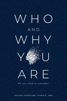 Who and Why You Are: All You Need to Remember 1733121838 Book Cover