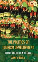 The Politics of Tourism Development: Booms and Busts in Ireland 0230284388 Book Cover