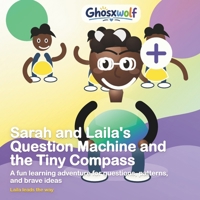 Sarah and Laila's Question Machine and the Tiny Compass: A fun learning adventure for questions, patterns, and brave ideas (Laila Leads the Way) B0HG5JXY2M Book Cover