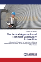 The Lexical Approach and Technical Vocabulary Instruction: A Suggested Program for Learning and Using Vocabulary by Students of Technology in the Light of Their Needs 3659145092 Book Cover