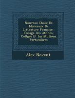 Nouveau Choix de Morceaux de Litt Rature Fran Aise: L'Usage Des Ath N Es, Coll Ges Et Institutions Particuli Res 1249952247 Book Cover