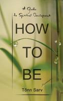 How to be: A Guide to Spiritual Development 9949884896 Book Cover