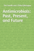 Antimicrobials: Past, Present, and Future B0BGKJ1YDL Book Cover