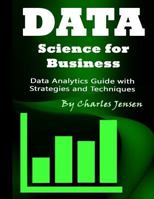 Data Science for Business: Data Analytics Guide with Strategies and Techniques 1548834009 Book Cover