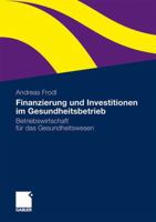 Finanzierung Und Investitionen Im Gesundheitsbetrieb: Betriebswirtschaft Fur Das Gesundheitswesen 3834930784 Book Cover