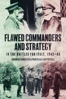Flawed Commanders and Strategy in the Battles for Italy, 1943–45 1636243126 Book Cover