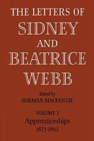 The Letters of Sidney and Beatrice Webb: Vol 1, Apprenticeships 1873-92 0521084954 Book Cover