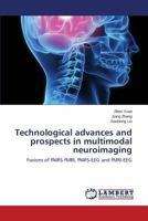 Technological advances and prospects in multimodal neuroimaging: Fusions of fNIRS-fMRI, fNIRS-EEG and fMRI-EEG 3659616702 Book Cover