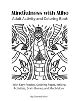 The Mindfulness with Miho Adult Activity Book:: With Easy Puzzles, Coloring Pages, Writing Activities, Brain Games, and Much More B0C5YM9FQ7 Book Cover