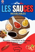 Les Sauces Inoubliables : Recettes Classiques et Dérivées pour Sublimer vos Plats Quotidiens: Maîtrisez l'Art des Sauces : Techniques, Bases et ... Accompagner Tous Vos Plats (French Edition) B0DS1XMTSV Book Cover