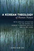 A Korean Theology of Human Nature: With Special Attention to the Works of Robert Cummings Neville and Tu Wei-ming 0761829458 Book Cover