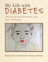 My Life with Diabetes: Life Can Be Beautiful Even with Type 1 Diabetes 150431753X Book Cover