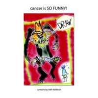 Cancer Is So Funny! 0557961386 Book Cover