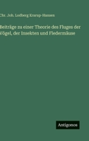 Beiträge zu einer Theorie des Fluges der Vögel, der Insekten und Fledermäuse 3566031682 Book Cover