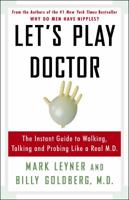 Let's Play Doctor: The Instant Guide To Walking, Talking, and Probing Like a Real M.D. 030734598X Book Cover