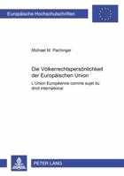 Die Voelkerrechtspersoenlichkeit Der Europaeischen Union: L'Union Européenne Comme Sujet Du Droit International 3631513992 Book Cover