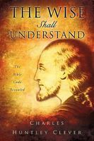 The Wise Shall Understand 1607915758 Book Cover