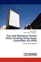 Sun and Maximum Power Point Tracking Using Fuzzy Controllers via FPGA 3846508675 Book Cover