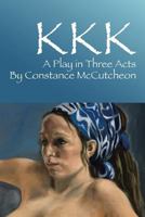 KKK: A Play in Three Acts 1479795429 Book Cover