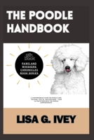 The Poodle Handbook: A Comprehensive Guide on Poodle Care, Training, Health, and Happiness - Your Ultimate Resource for Poodle Companionship (Paws and Whiskers Chronicles) B0CT34LKM5 Book Cover