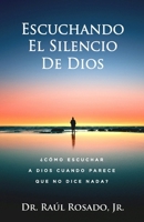Escuchando El Silencio De Dios: ¿Cómo escuchar a Dios cuando parece que no dice nada? B0CDNMMTVF Book Cover