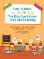 How to Have So Much Fun the Kids Don't Know They Are Learning 1365887235 Book Cover