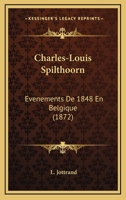 Charles-Louis Spilthoorn: Evenements De 1848 En Belgique (1872) 1120174201 Book Cover