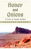 Honey And Onions: A Life In Saudi Arabia 1413457657 Book Cover