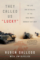 They Called Us "Lucky": The Life and Afterlife of the Iraq War's Hardest Hit Unit 0063045818 Book Cover