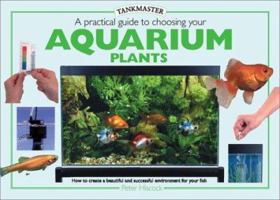 A Practical Guide to Choosing Aquarium Plants 0764153560 Book Cover
