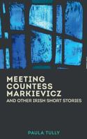 Meeting Countess Markievicz and Other Irish Short Stories 1548195510 Book Cover