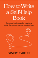 How to Write a Self-Help Book: Successful Techniques for Creating a Guide That Transforms Your Readers' Lives 1788605594 Book Cover