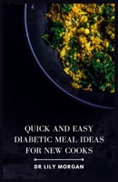 Quick and Easy Diabetic Meal Ideas for New Cooks B0C9SDMFJ5 Book Cover