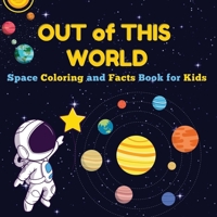 Out of This World: Space Coloring and Facts Book for Kids Discover Planets, Rockets, and Stars with Fun Coloring Pages and Fascinating Space Facts! (Space Exploration) 9843602692 Book Cover