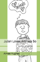 Julian Loves Animals So B08L4GMKXV Book Cover