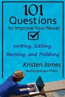 101 Questions to Improve Your Novel: for Writing, Editing, Revising, and Polishing 0692448713 Book Cover