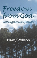 Freedom From God: Restoring the Sense of Wonder 0938513699 Book Cover