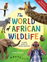 The World of African Wildlife: A safari guide for young explorers 1775848051 Book Cover