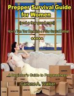 Prepper Survival Guide for Women: How to Turn Your Home Into a 5 Star Survival Retreat 153021422X Book Cover