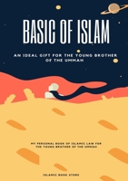 Basic of Islam: An Ideal Gift for the Young Brother of the Ummah 7159729633 Book Cover