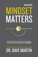 Mindset Matters - Workbook: Change Your Mind, Change Your World 1954089260 Book Cover