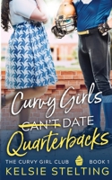 Curvy Girls Can't Date Quarterbacks 1956948007 Book Cover