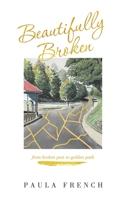 Beautifully Broken: From Broken Past to Golden Path 1664289895 Book Cover