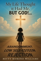 My Life Thought it Had Me,: But God!... B0GHT7FB3D Book Cover
