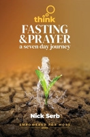 Think Fasting and Prayer: A Seven Day Journey 1915223075 Book Cover