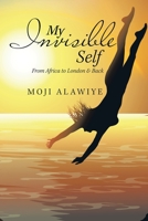 My Invisible Self: From Africa to London & Back 1664116109 Book Cover