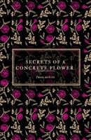 Secrets Of A Concrete Flower: A Collection of Poems 1953610692 Book Cover
