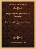 Programm Der Klosterschule Rossleben: Einer Stiftung Der Familie Von Witzleben (1861) 1169584144 Book Cover